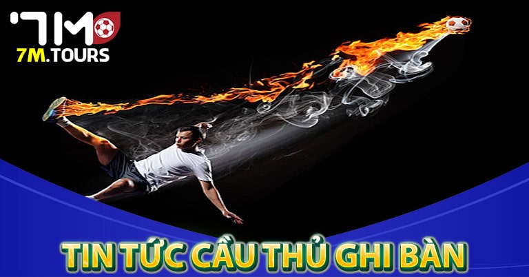 Cung cấp tin tức cầu thủ ghi bàn 